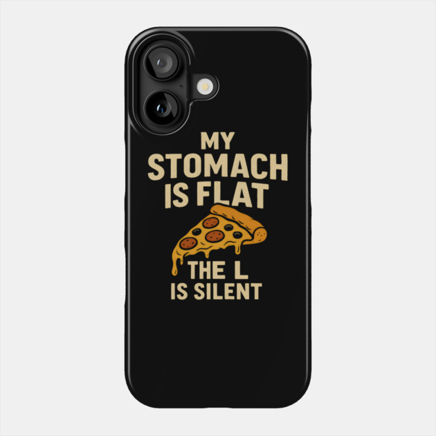 My Stomach Is Flat The L Is Silent Funny Pizza Food Quote Phone Case by MakerMind8.2