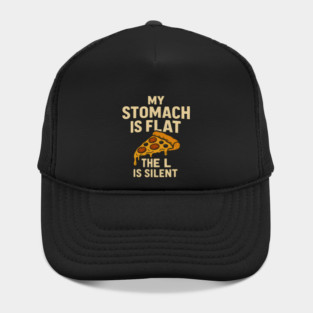 My Stomach Is Flat The L Is Silent Funny Pizza Food Quote Hat
