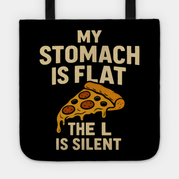 My Stomach Is Flat The L Is Silent Funny Pizza Food Quote Tote by MakerMind8.2