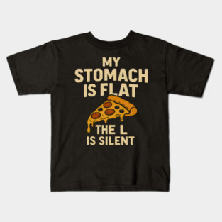 My Stomach Is Flat The L Is Silent Funny Pizza Food Quote Kids T-Shirt