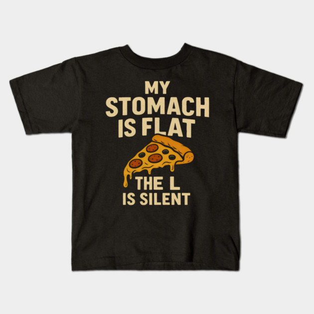 My Stomach Is Flat The L Is Silent Funny Pizza Food Quote Kids T-Shirt by MakerMind8.2