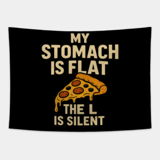 My Stomach Is Flat The L Is Silent Funny Pizza Food Quote Tapestry
