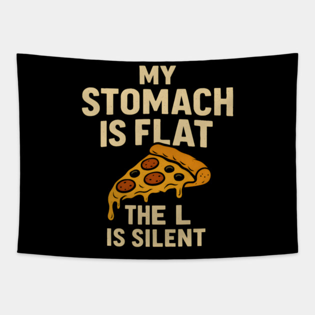 My Stomach Is Flat The L Is Silent Funny Pizza Food Quote Tapestry by MakerMind8.2
