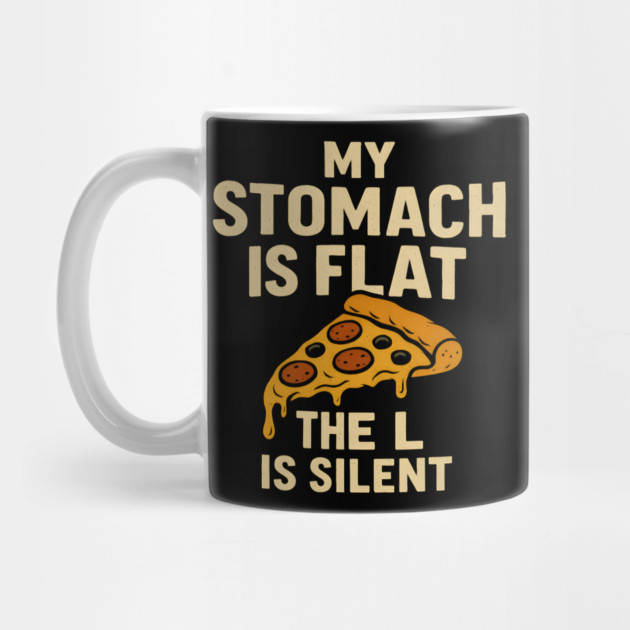 My Stomach Is Flat The L Is Silent Funny Pizza Food Quote by MakerMind8.2