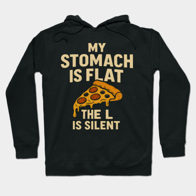 My Stomach Is Flat The L Is Silent Funny Pizza Food Quote Hoodie by MakerMind8.2