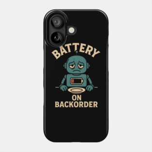 Battery On Backorder Funny Robot Low Energy Quote Phone Case