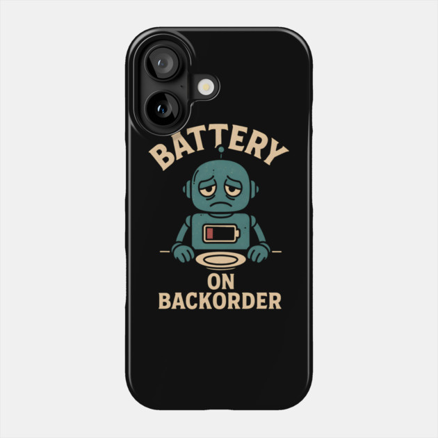 Battery On Backorder Funny Robot Low Energy Quote Phone Case by MakerMind8.2