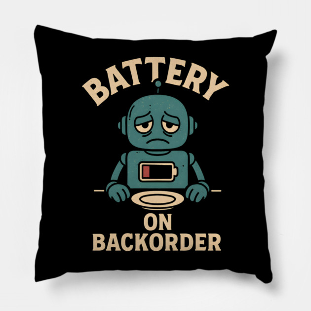 Battery On Backorder Funny Robot Low Energy Quote Pillow by MakerMind8.2