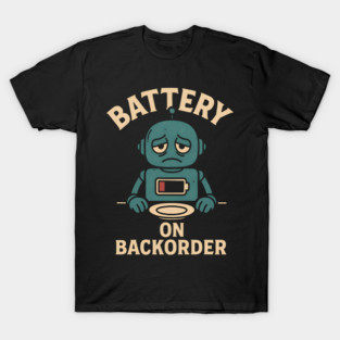 Battery On Backorder Funny Robot Low Energy Quote T-Shirt