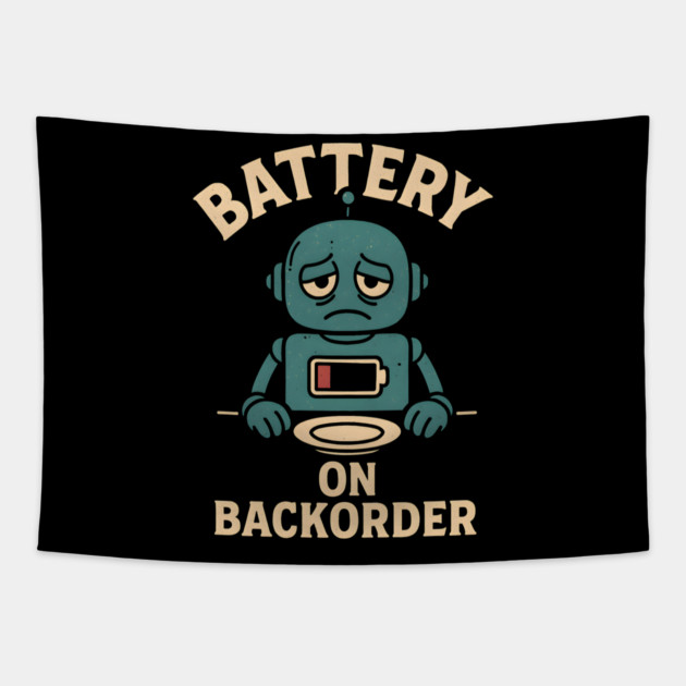 Battery On Backorder Funny Robot Low Energy Quote Tapestry by MakerMind8.2