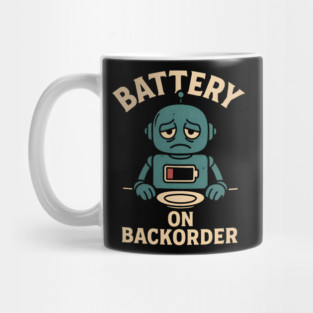 Battery On Backorder Funny Robot Low Energy Quote Mug