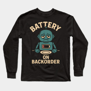 Battery On Backorder Funny Robot Low Energy Quote Long Sleeve T-Shirt