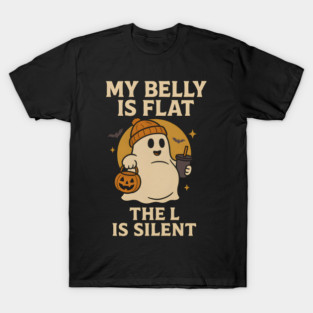 My Belly Is Flat The L Is Silent Funny Halloween Ghost Quote T-Shirt