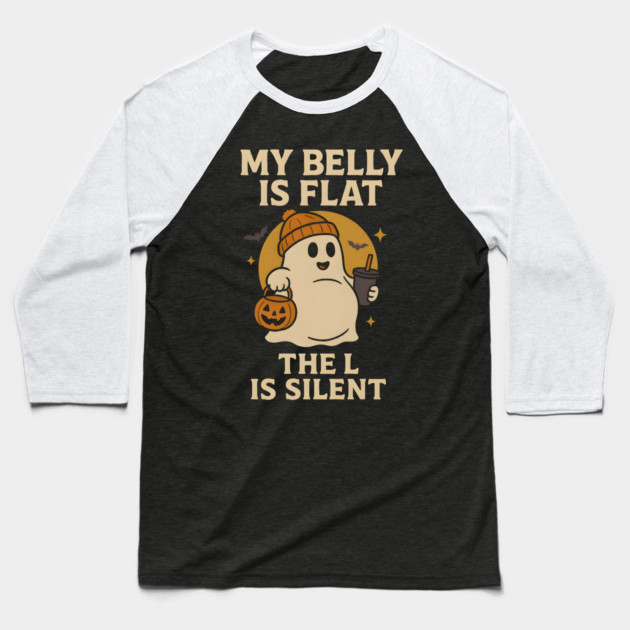 My Belly Is Flat The L Is Silent Funny Halloween Ghost Quote Baseball T-Shirt by MakerMind8.2