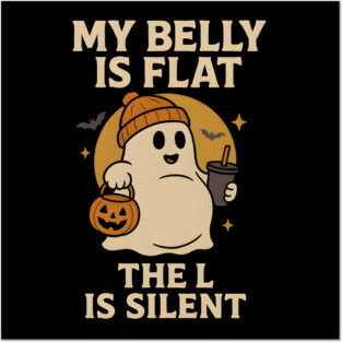 My Belly Is Flat The L Is Silent Funny Halloween Ghost Quote Posters and Art