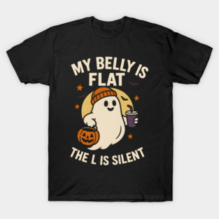 My Belly Is Flat The L Is Silent Funny Halloween Ghost Quote T-Shirt