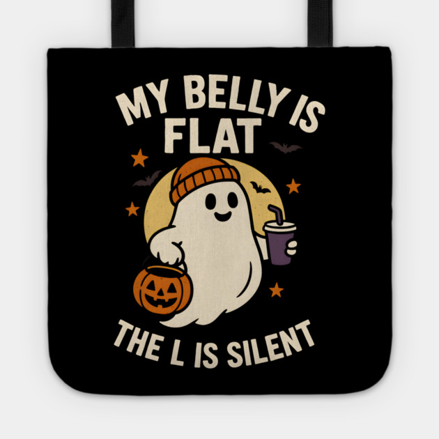 My Belly Is Flat The L Is Silent Funny Halloween Ghost Quote Tote by MakerMind8.2