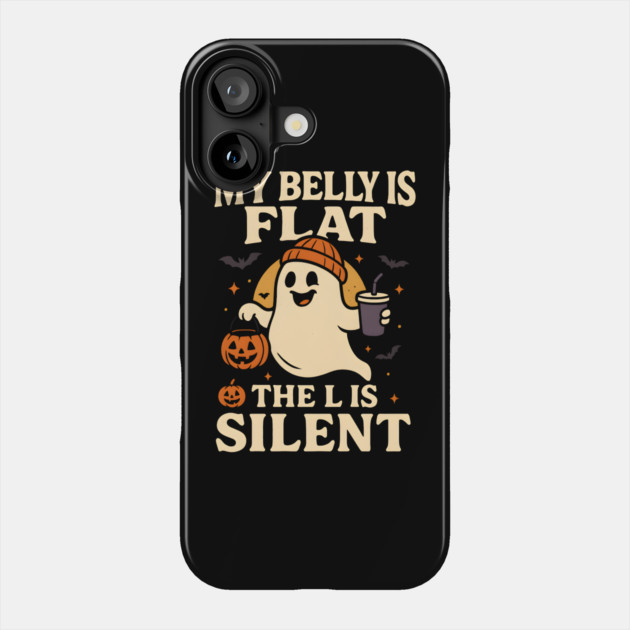 My Belly Is Flat The L Is Silent Funny Halloween Ghost Quote Phone Case by MakerMind8.2