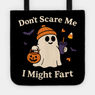Don’t Scare Me I Might Fart Funny Halloween Ghost Quote Tote