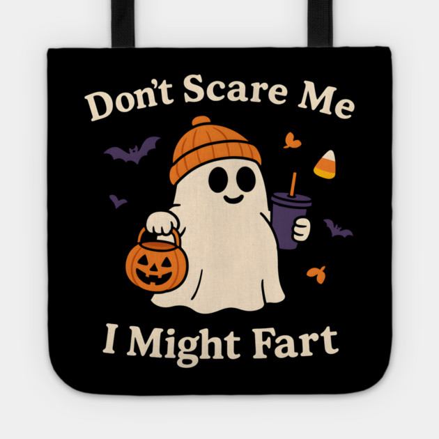 Don’t Scare Me I Might Fart Funny Halloween Ghost Quote Tote by MakerMind8.2