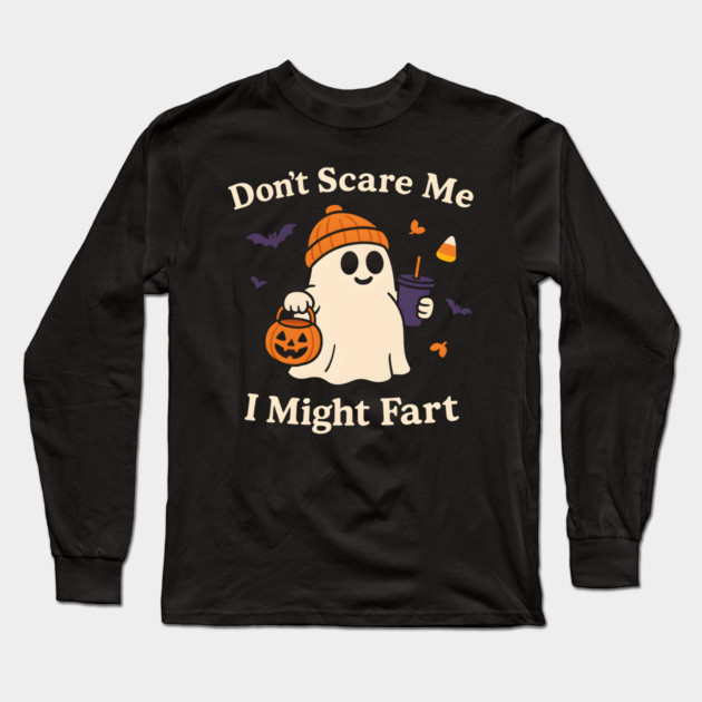 Don’t Scare Me I Might Fart Funny Halloween Ghost Quote Long Sleeve T-Shirt by MakerMind8.2