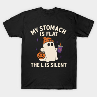 My Stomach Is Flat The L Is Silent Funny Halloween Ghost Quote T-Shirt