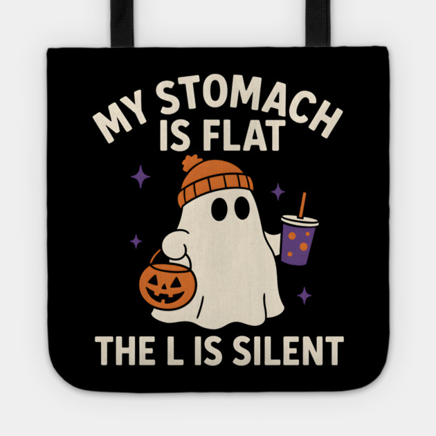My Stomach Is Flat The L Is Silent Funny Halloween Ghost Quote Tote by MakerMind8.2