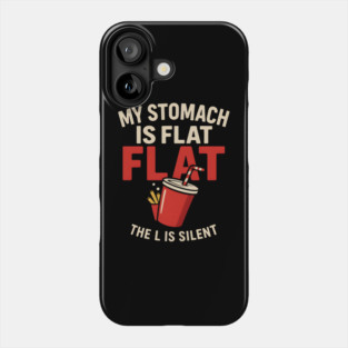 My Stomach Is Flat The L Is Silent Funny Food Humor Quote Phone Case