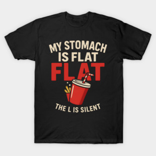 My Stomach Is Flat The L Is Silent Funny Food Humor Quote T-Shirt