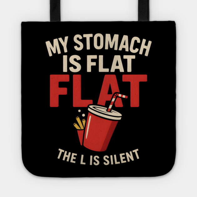 My Stomach Is Flat The L Is Silent Funny Food Humor Quote Tote by MakerMind8.2