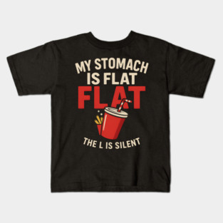 My Stomach Is Flat The L Is Silent Funny Food Humor Quote Kids T-Shirt