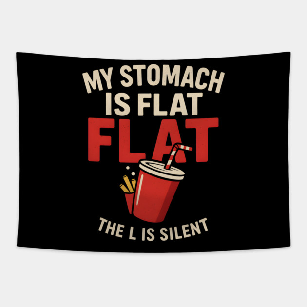 My Stomach Is Flat The L Is Silent Funny Food Humor Quote Tapestry by MakerMind8.2