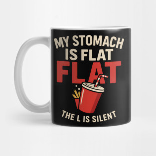 My Stomach Is Flat The L Is Silent Funny Food Humor Quote Mug