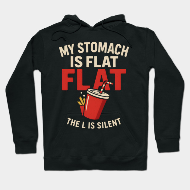 My Stomach Is Flat The L Is Silent Funny Food Humor Quote Hoodie by MakerMind8.2