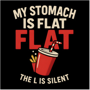 My Stomach Is Flat The L Is Silent Funny Food Humor Quote Posters and Art