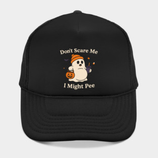Don’t Scare Me I Might Pee Funny Halloween Ghost Quote Hat