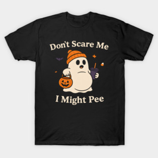 Don’t Scare Me I Might Pee Funny Halloween Ghost Quote T-Shirt