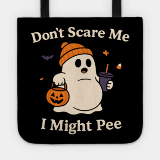 Don’t Scare Me I Might Pee Funny Halloween Ghost Quote Tote