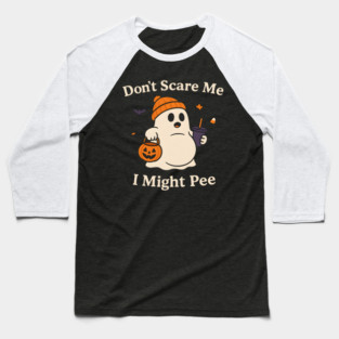 Don’t Scare Me I Might Pee Funny Halloween Ghost Quote Baseball T-Shirt