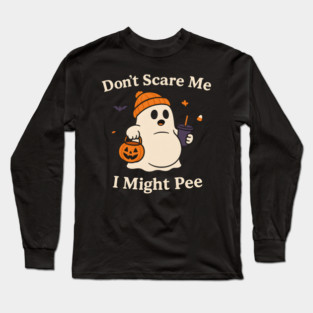 Don’t Scare Me I Might Pee Funny Halloween Ghost Quote Long Sleeve T-Shirt