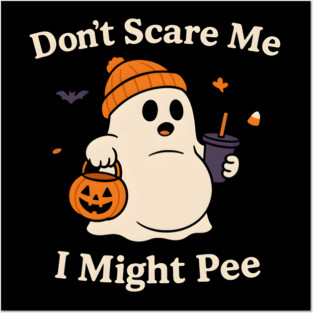 Don’t Scare Me I Might Pee Funny Halloween Ghost Quote Posters and Art