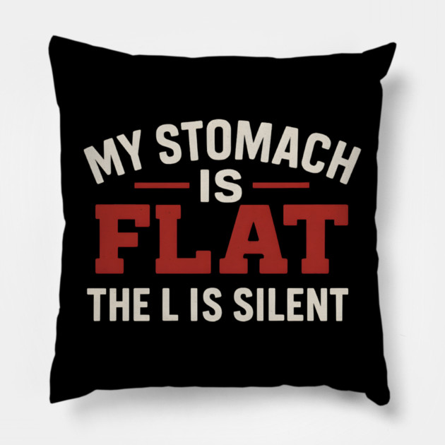 My Stomach Is Flat The L Is Silent Funny Text Quote Design Pillow by MakerMind8.2