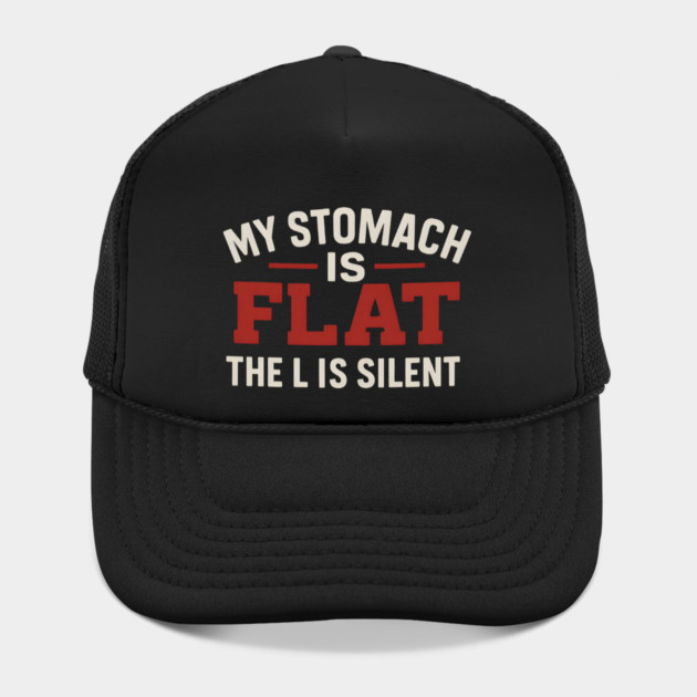 My Stomach Is Flat The L Is Silent Funny Text Quote Design by MakerMind8.2