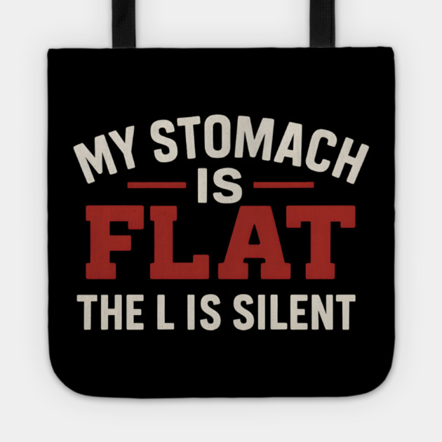 My Stomach Is Flat The L Is Silent Funny Text Quote Design Tote by MakerMind8.2