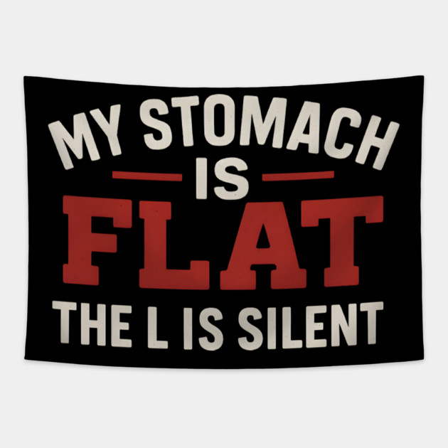 My Stomach Is Flat The L Is Silent Funny Text Quote Design Tapestry by MakerMind8.2