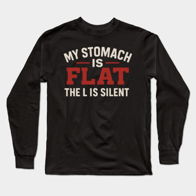 My Stomach Is Flat The L Is Silent Funny Text Quote Design Long Sleeve T-Shirt by MakerMind8.2