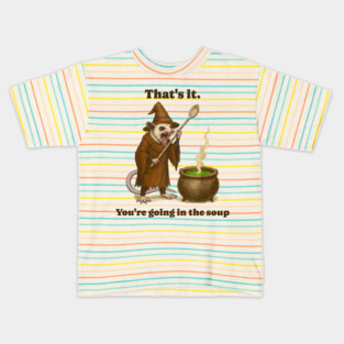 Possum That's It. You're Going In The Soup, funny design Kids T-Shirt