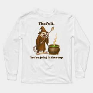 Possum That's It. You're Going In The Soup, funny design Long Sleeve T-Shirt