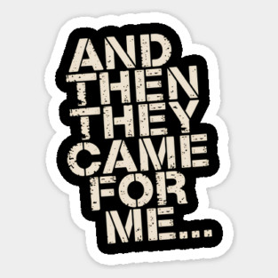 And Then They Came For Me Magnet