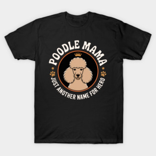 Poodle Mama Just Another Name for Hero | Cute Poodle Mom T-Shirt